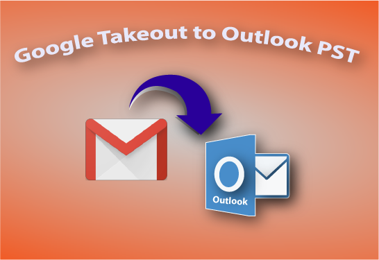 Google Takeout to Outlook PST